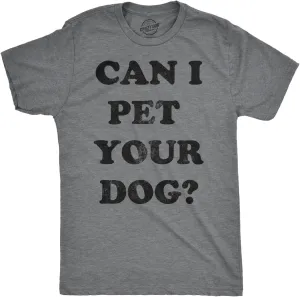 Mens Can I Pet Your Dog T Shirt Funny Cute Animal Lover Puppy Tee for Guys