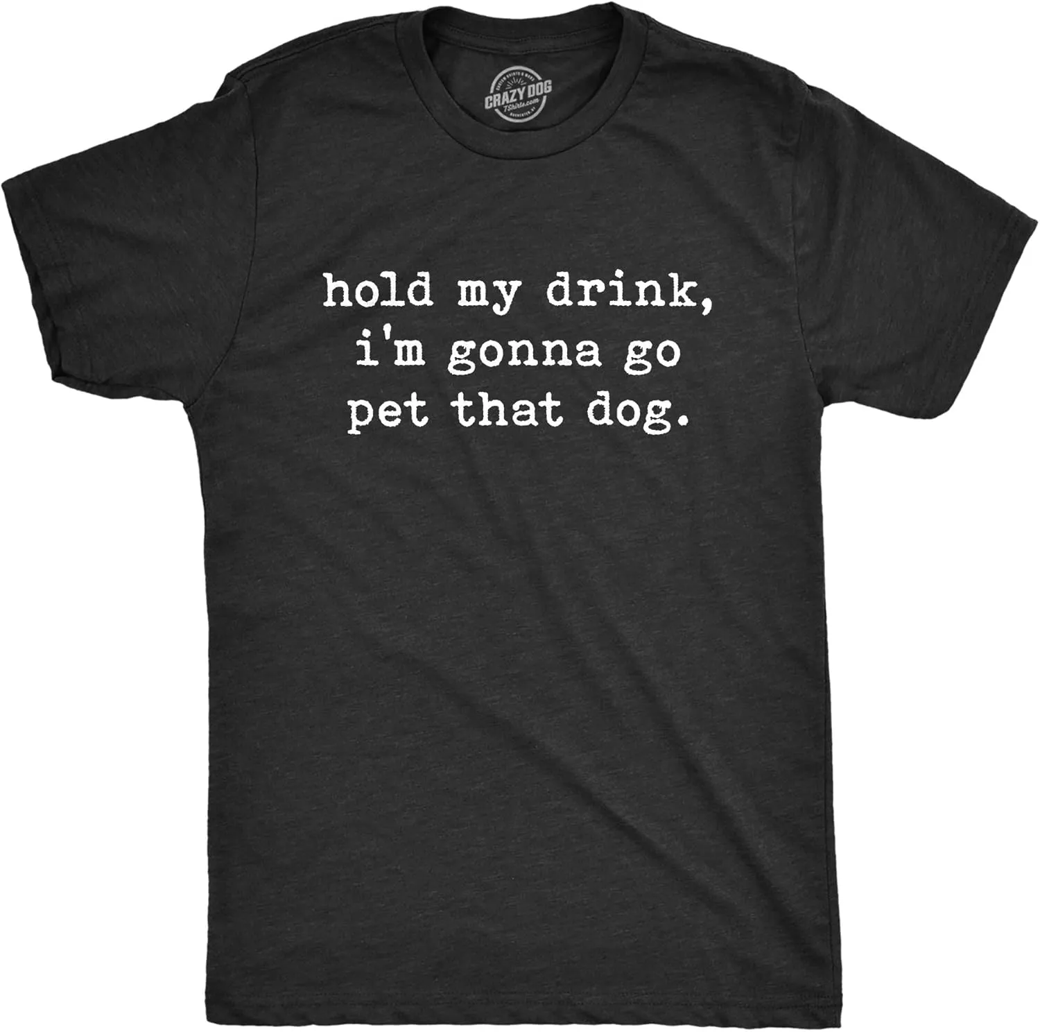 Mens Hold My Drink I'm Gonna Go Pet That Dog T Shirt Funny Pet Puppy Animal Lover Graphic Tee