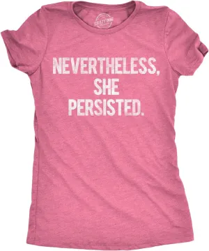 Womens Nevertheless She Persisted Funny Political Adult Sarcastic Humor T Shirt