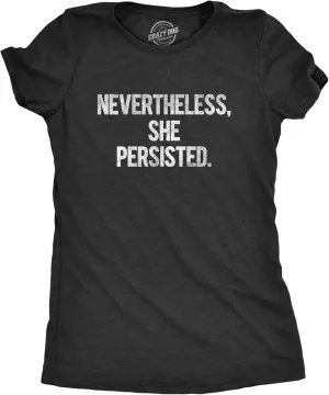 Womens Nevertheless She Persisted Funny Political Adult Sarcastic Humor T Shirt
