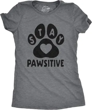 Womens Stay Pawsitive T Shirt Funny Pet Puppy Dog Lover Positive Novelty Tee
